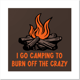 I Go Camping To Burn Off The Crazy Posters and Art